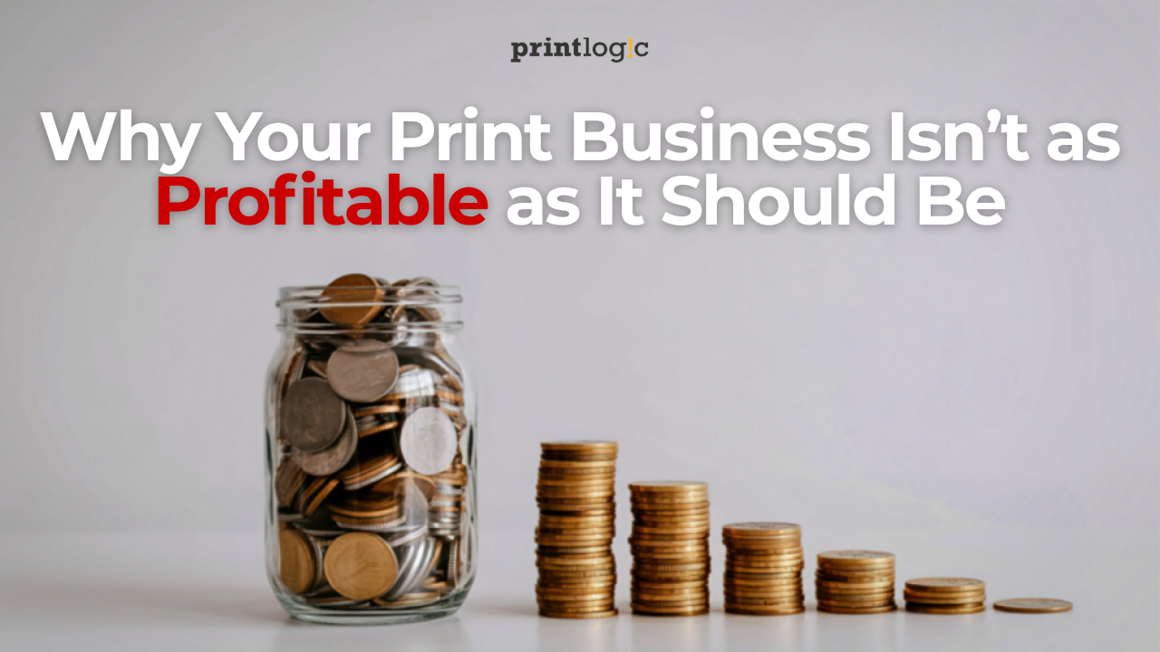 Why Your Print Business Isn\'t as Profitable as It Should Be